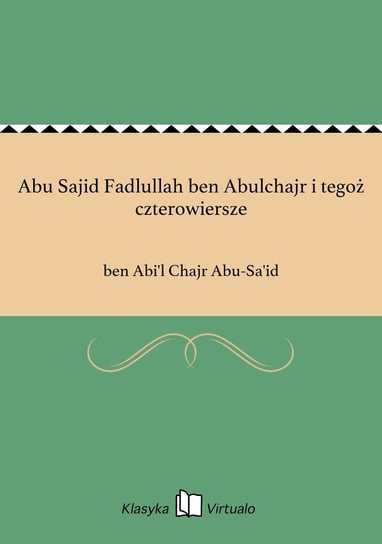 Abu Sajid Fadlullah ben Abulchajr i tegoż czterowiersze Abu-Sa'id ben Abi'l Chajr