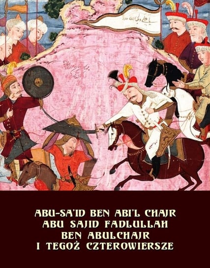 Abu Sajid Fadlullah ben Abulchajr i tegoż czterowiersze ben Abi’l Chajr Abu-Sa’id