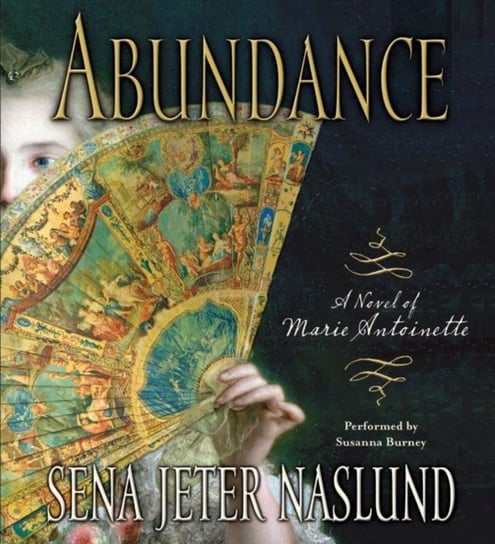 Abundance: A Novel of Marie Antoinette Naslund Sena Jeter