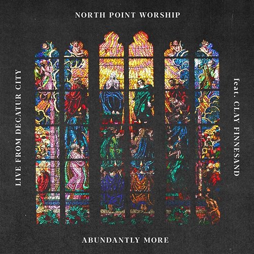 Abundantly More North Point Worship feat. Clay Finnesand