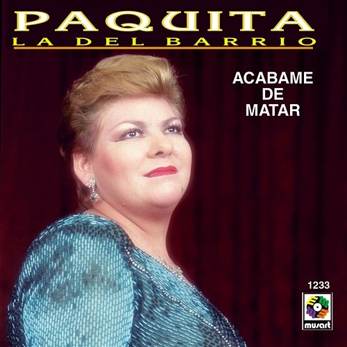 Acábame De Matar Paquita la del Barrio