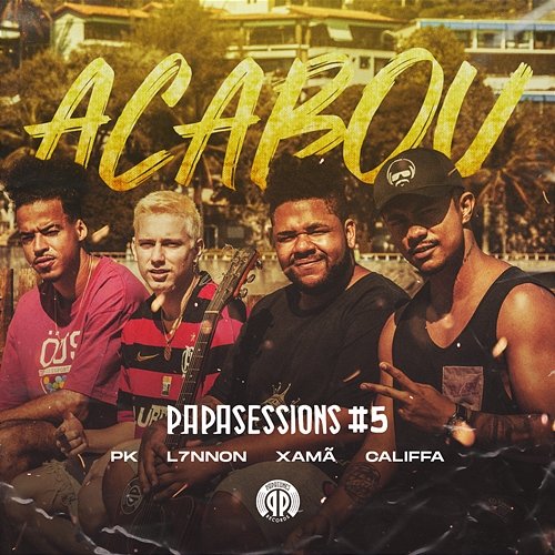 Acabou (Papasessions #5) PK, L7nnon, Xamã feat. CALIFFA
