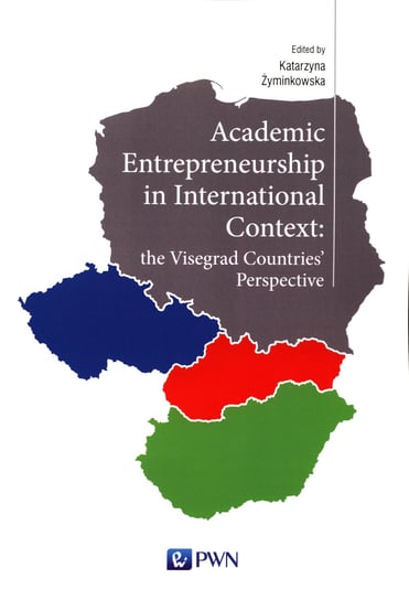 Academic Entrepreneurship in International Context: the Visegrad Countries' Perspective Żyminkowska Katarzyna