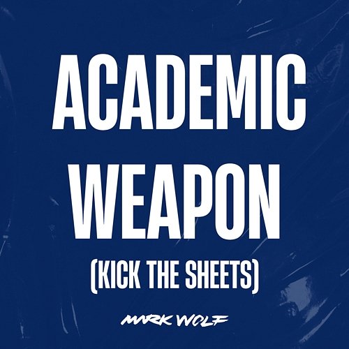Academic Weapon (Kick The Sheets) Mark Wolf
