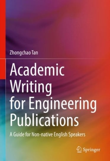 Academic Writing for Engineering Publications: A Guide for Non-native English Speakers Zhongchao Tan