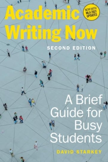Academic Writing Now. A Brief Guide for Busy Students Starkey David