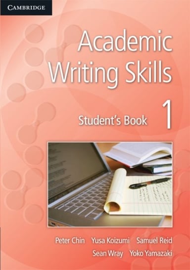 Academic Writing Skills 1 Student's Book Chin Peter, Koizumi Yusa, Reid Samuel, Wray Sean, Yamazaki Yoko