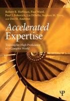 Accelerated Expertise: Training for High Proficiency in a Complex World Ward Paul, Feltovich Paul J., Hoffman Robert R.
