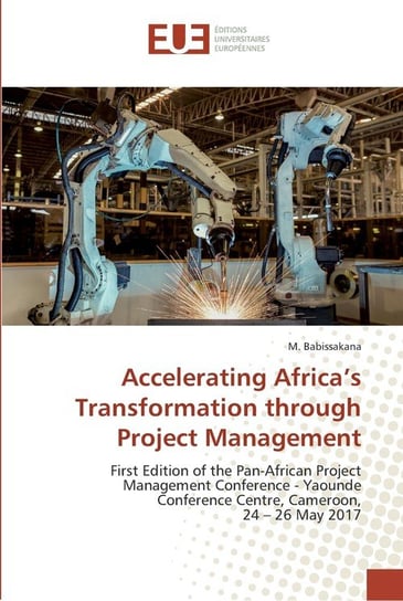 Accelerating Africa's Transformation through Project Management M. Babissakana