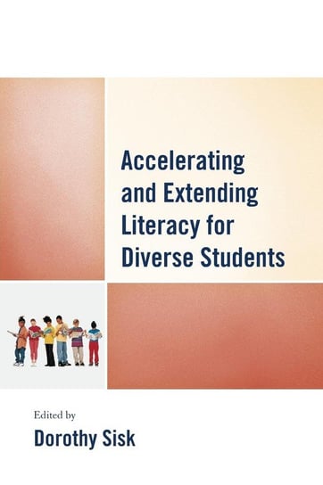 Accelerating and Extending Literacy for Diverse Students Rowman & Littlefield Publishing Group Inc