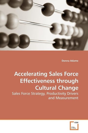 Accelerating Sales Force Effectiveness through Cultural Change Adame Donna