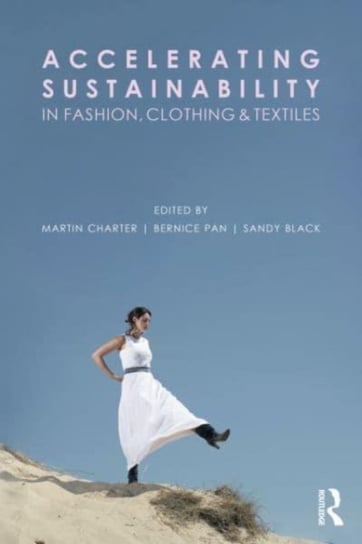 Accelerating Sustainability in Fashion, Clothing and Textiles Taylor & Francis Ltd.