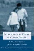 Acceptance and Change in Couple Therapy: A Therapist's Guide to Transforming Relationships Christensen Andrew, Jacobson Neil S., Jacobson Stephen