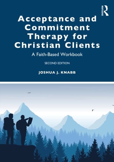 Acceptance and Commitment Therapy for Christian Clients: A Faith-Based Workbook Opracowanie zbiorowe