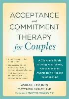 Acceptance and Commitment Therapy for Couples Lev Avigail, Mckay Matthew