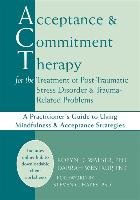 Acceptance & Commitment Therapy for the Treatment of Post-Traumatic Stress Disorder and Trauma-Related Problems Hayes Steven C.