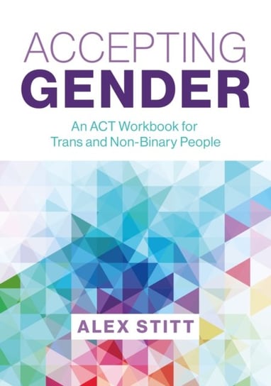 Accepting Gender: An ACT Workbook for Trans and Non-Binary People Jessica Kingsley Publishers