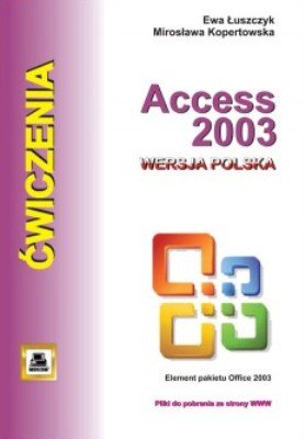 Access 2003. Ćwiczenia Łuszczyk Ewa, Kopertowska Mirosława