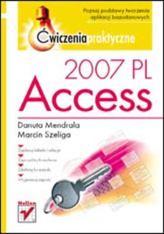 Access 2007 PL. Ćwiczenia praktyczne Mendrala Danuta, Szeliga Marcin