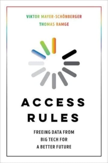 Access Rules: Freeing Data from Big Tech for a Better Future Opracowanie zbiorowe