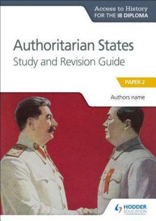 Access to History for the IB Diploma: Authoritarian States Study and Revision Guide Grace Paul