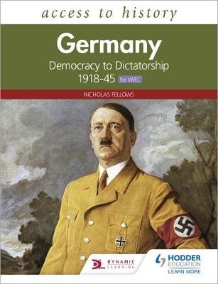 Access to History: Germany: Democracy to Dictatorship c.1918-1945 for WJEC Fellows Nicholas