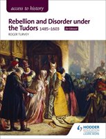 Access to History: Rebellion and Disorder under the Tudors, 1485-1603 for Edexcel Hodder Education Group