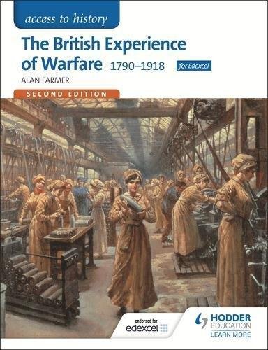 Access to History The British Experience of Warfare 1790-1918 for Edexcel Second Edition Alan Farmer