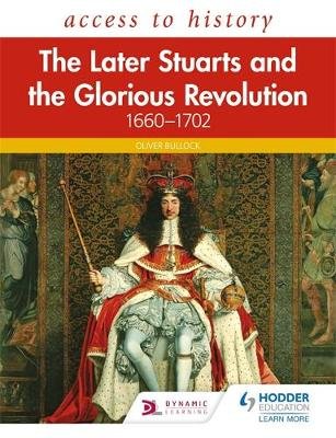 Access to History: The Later Stuarts and the Glorious Revolution 1660-1702 Bullock Oliver