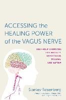Accessing the Healing Power of the Vagus Nerve: Self-Help Exercises for Anxiety, Depression, Trauma, and Autism Rosenbery Stanley