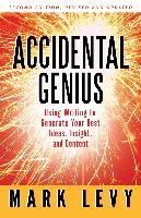 Accidental Genius: Revolutionize Your Thinking Through Private Writing Levy Mark