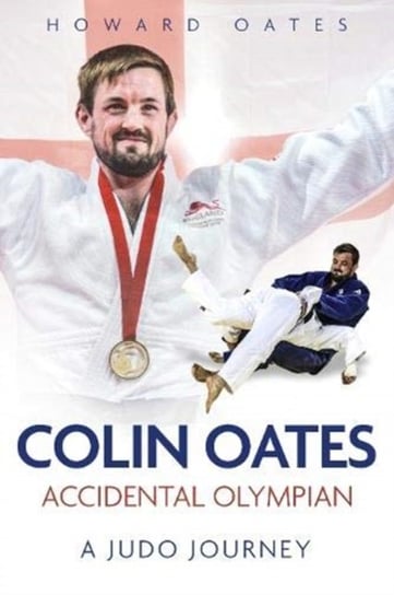 Accidental Olympian: Colin Oates, a Judo Journey Howard Oates