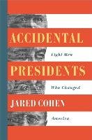 Accidental Presidents: Eight Men Who Changed America Cohen Jared