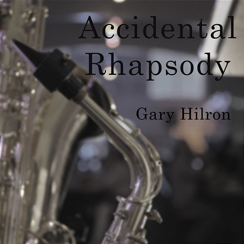 Accidental Rhapsody Gary Hilron