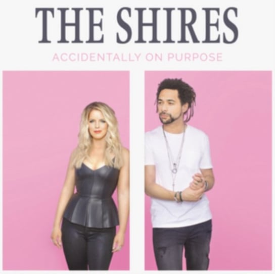 Accidentally On Purpose The Shires