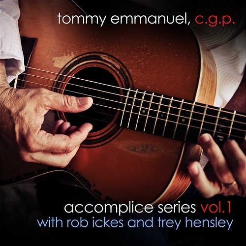 Accomplice Series, Vol. 1 Tommy Emmanuel, Rob Ickes, and Trey Hensley