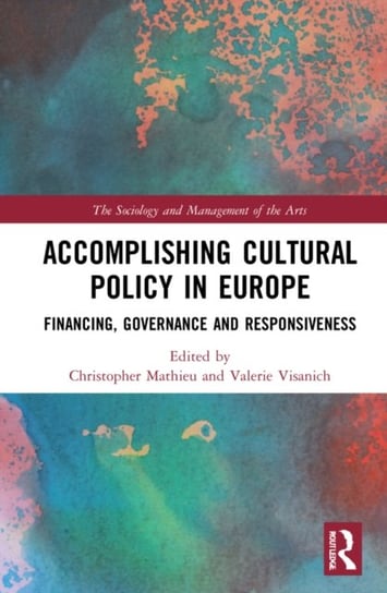 Accomplishing Cultural Policy in Europe: Financing, Governance and Responsiveness Opracowanie zbiorowe