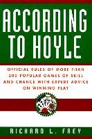 According to Hoyle: Official Rules of More Than 200 Popular Games of Skill and Chance with Expert Advice on Winning Play Frey Richard L.