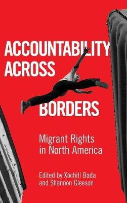 Accountability Across Borders: Migrant Rights in North America Univ Of Texas Pr