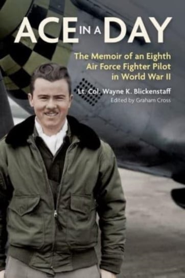 Ace in a Day: The Memoir of an Eighth Air Force Fighter Pilot in World War II Fighting High Ltd