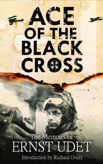 Ace of the Black Cross: The Memoirs of Ernst Udet Ernst Udet