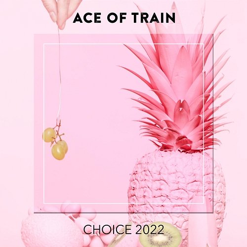Ace Of Train CHOICE 2022 Various Artists