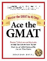 Ace the GMAT: Master the GMAT in 40 Days Royal Brandon