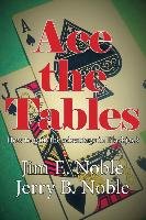 Ace the Tables: How to Gain the Advantage in Blackjack Noble Jim E., Noble Jerry B.