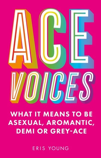 Ace Voices: What it Means to Be Asexual, Aromantic, Demi or Grey-Ace Jessica Kingsley Publishers