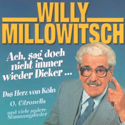 Ach sag' doch nicht immer wieder Dicker Willy Millowitsch