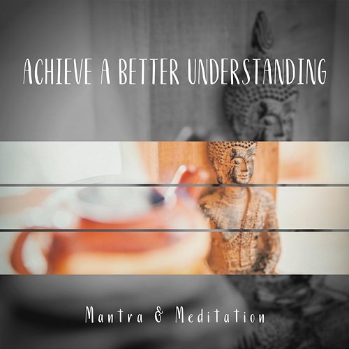 Achieve a Better Understanding Mantra & Meditation