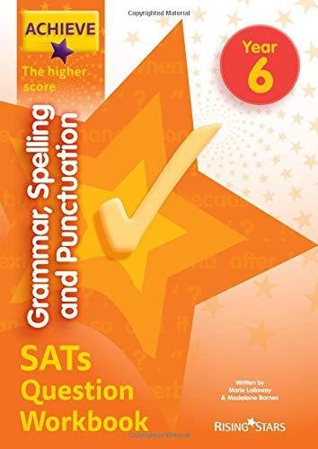 Achieve Grammar, Spelling and Punctuation SATs Question Workbook The Higher Score Year 6 Marie Lallaway