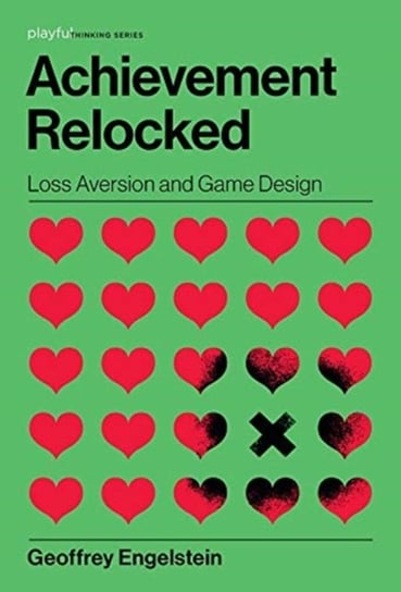 Achievement Relocked: Loss Aversion and Game Design Geoffrey Engelstein