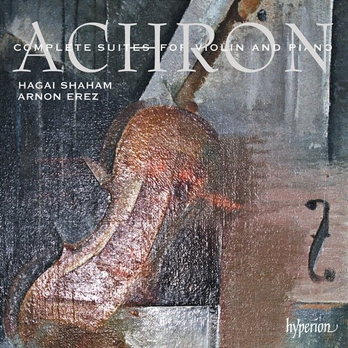 Achron: Complete Suites for Violin and Piano Hagai Shaham, Arnon Erez